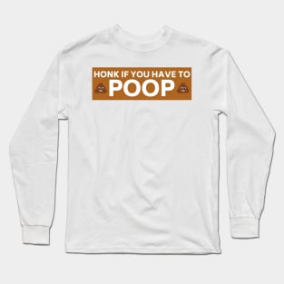 Honk if you have to poop, Funny poop saying bumper Long Sleeve T-Shirt